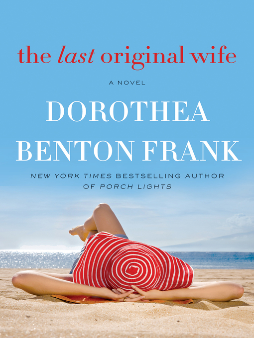 Détails du titre pour The Last Original Wife par Dorothea Benton Frank - Disponible